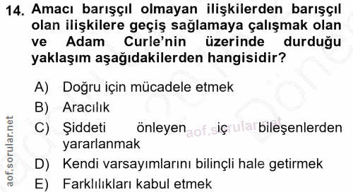 14. soru: Amacı barışçıl olmayan ilişkilerden barışçıl olan ilişkilere geçiş sağlamaya çalışmak olan ve l Adam Curle'nin üzerin…