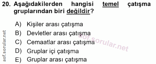 20. soru: Aşağıdakilerden hangisi temel çatışma gruplarından biri değildir? A) Kişiler arası çatışma C) Cemaatlar arası çatışma…