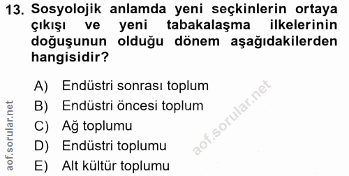 13. soru: Sosyolojik anlamda yeni seçkinlerin ortaya çıkışı ve yeni tabakalaşma ilkelerinin doğuşunun olduğu dönem aşağıdakiler…