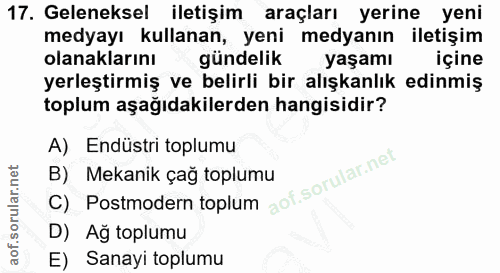 17. soru: Geleneksel iletişim araçları yerine yeni medyayı kullanan, yeni medyanın iletişim olanaklarını gündelik yaşamı içine…