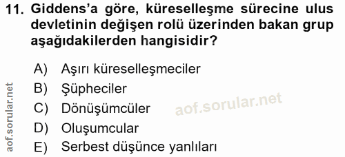 11. soru: Gidens'a göre, küreselleşme sürecine ulus devletinin değişen rolü üzerinden bakan grup aşağıdakilerden hangisidir? A)…
