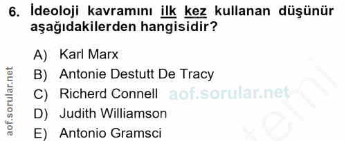 6. soru: Ideoloji kavramını ilk kez kullanan düşünür aşağıdakilerden hangisidir? A) Karl Marx B) Antonie Destutt De Tracy C) R…