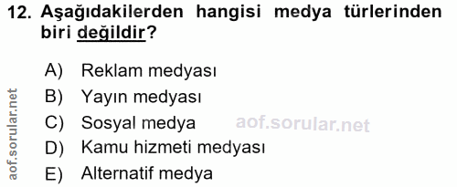 12. soru: Aşağıdakilerden hangisi medya türlerinden biri değildir? A) Reklam medyası B) Yayın medyası C) Sosyal medya D) Kamu h…