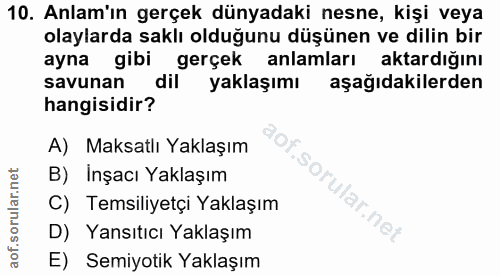 10. soru: Anlam'ın gerçek dünyadaki nesne, kişi veya olaylarda saklı olduğunu düşünen ve dilin bir ayna gibi gerçek anlamları a…