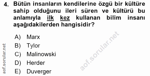 4. soru: Bütün insanların kendilerine özgü bir kültüre sahip olduğunu ileri süren ve kültürü bu anlamıyla ilk kez kullanan bil…