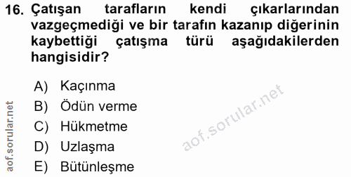 16. soru: Çatışan tarafların kendi çıkarlarından vazgeçmediği ve bir tarafın kazanıp diğerinin kaybettiği çatışma türü aşağıdak…