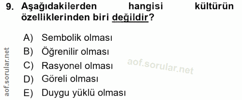 9. soru: Aşağıdakilerden hangisi kültürün özelliklerinden biri değildir? A) Sembolik olması B) Öğrenilir olması C) Rasyonel ol…
