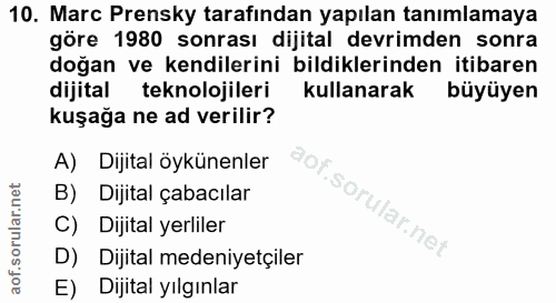 10. soru: Marc Prensky tarafından yapılan tanımlamaya göre 1980 sonrası dijital devrimden sonra doğan ve kendilerini bildikleri…
