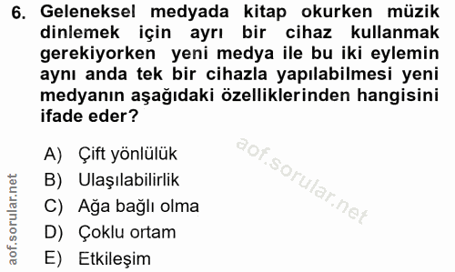 6. soru: Geleneksel medyada kitap okurken müzik dinlemek için ayrı bir cihaz kullanmak gerekiyorken yeni medya ile bu iki eyle…