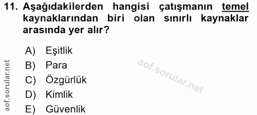 11. soru: Aşağıdakilerden hangisi çatışmanın temel kaynaklarından biri olan sinirlı kaynaklar arasında yer alır? A) Eşitlik B)…