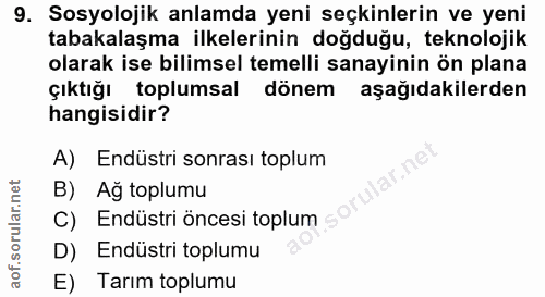 9. soru: Sosyolojik anlamda yeni seçkinlerin ve yeni tabakalaşma ilkelerinin doğduğu, teknolojik olarak ise bilimsel temelli s…