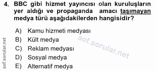 4. soru: BBC gibi hizmet yayıncısı olan kuruluşların yer aldığı ve propaganda amacı taşımayan medya türü aşağıdakilerden hangi…