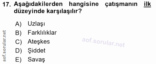 17. soru: Aşağıdakilerden hangisine çatışmanın ilk düzeyinde karşılaşılır? A) Uzlaşı B) Farklılıklar C) Ateşkes D) Şiddet E) Savaş