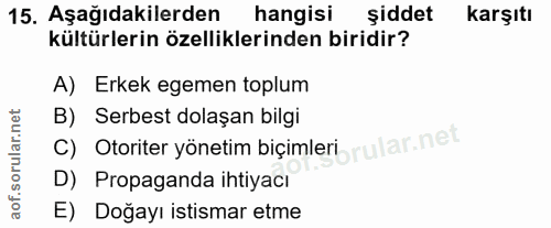 15. soru: Aşağıdakilerden hangisi şiddet karşıtı kültürlerin özelliklerinden biridir? A) Erkek egemen toplum B) Serbest dolaşan…