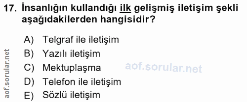 17. soru: İnsanlığın kullandığı ilk gelişmiş iletişim şekli aşağıdakilerden hangisidir? A) Telgraf ile iletişim B) Yazılı ileti…