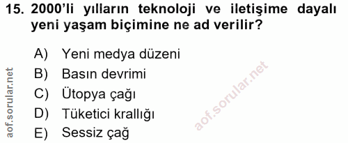 15. soru: 2000'li yılların teknoloji ve iletişime dayalı yeni yaşam biçimine ne ad verilir? A) Yeni medya düzeni B) Basın devri…