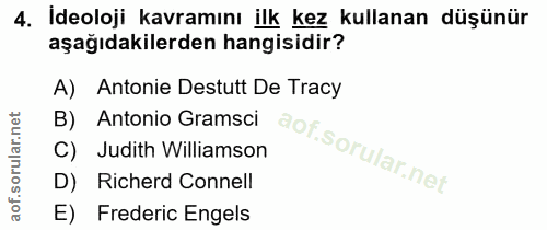 4. soru: Ideoloji kavramını ilk kez kullanan düşünür aşağıdakilerden hangisidir? A) Antonie Destutt De Tracy Antonio Gramsci C…