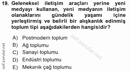 19. soru: Geleneksel iletişim araçları yerine yeni medyayı kullanan, yeni medyanın iletişim olanaklarını gündelik yaşamı içine…