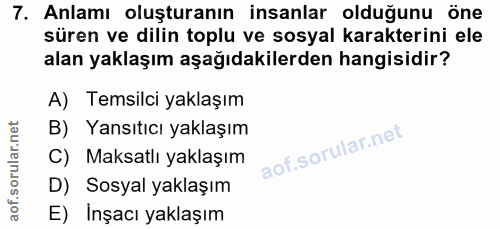 7. soru: Anlamı oluşturanın insanlar olduğunu öne süren ve dilin toplu ve sosyal karakterini ele alan yaklaşım aşağıdakilerden…