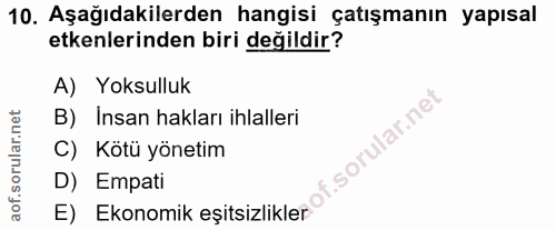 10. soru: Aşağıdakilerden hangisi çatışmanın yapısal etkenlerinden biri değildir? A) Yoksulluk B) Insan hakları ihlalleri i. C)…