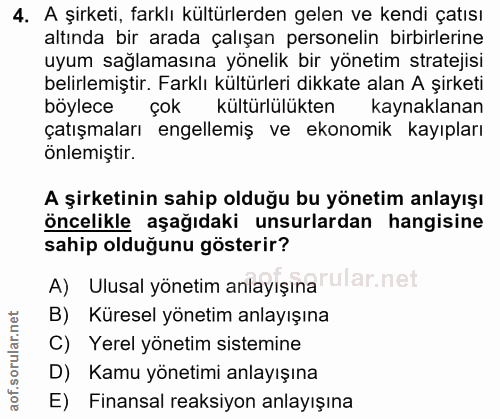 4. soru: A şirketi, farklı kültürlerden gelen ve kendi çatısı altında bir arada çalışan personelin birbirlerine uyum sağlaması…