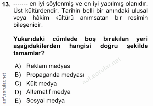 13. soru: — en iyi söylenmiş ve en iyi yapılmış olanıdır. Üst kültürdendir. Tarihin belli bir anındaki ulusal veya hâkim kültür…
