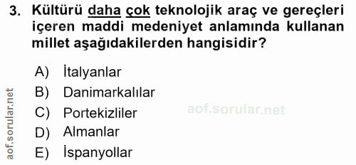 3. soru: Kültürü daha çok teknolojik araç ve gereçleri içeren maddi medeniyet anlamında kullanan millet aşağıdakilerden hangis…