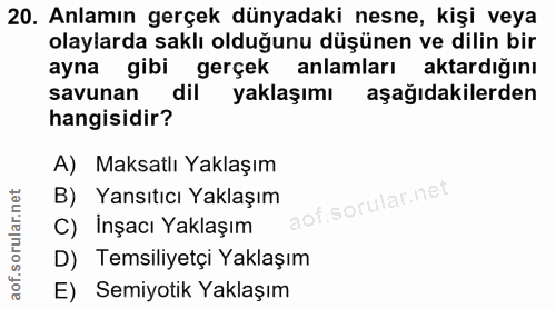 20. soru: Anlamın gerçek dünyadaki nesne, kişi veya olaylarda saklı olduğunu düşünen ve dilin bir ayna gibi gerçek anlamları ak…