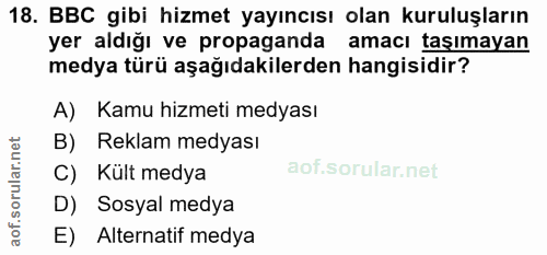 18. soru: BBC gibi hizmet yayıncısı olan kuruluşların yer aldığı ve propaganda amacı taşımayan medya türü aşağıdakilerden hangi…