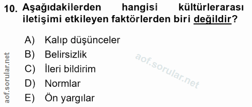 10. soru: Aşağıdakilerden hangisi kültürlerarası iletişimi etkileyen faktörlerden biri değildir? A) Kalıp düşünceler B) Belirsi…