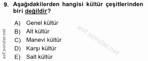 9. soru: Aşağıdakilerden hangisi kültür çeşitlerinden biri değildir? A) Genel kültür B) Alt kültür C) Manevi kültür D) Karşı k…