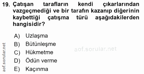 19. soru: Çatışan tarafların kendi çıkarlarından vazgeçmediği ve bir tarafın kazanıp diğerinin kaybettiği çatışma türü aşağıdak…