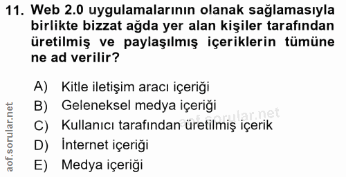 11. soru: Web 2.0 uygulamalarının olanak sağlamasıyla birlikte bizzat ağda yer alan kişiler tarafından üretilmiş ve paylaşılmış…