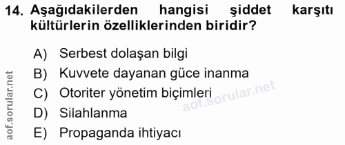 14. soru: Aşağıdakilerden hangisi şiddet karşıtı kültürlerin özelliklerinden biridir? A) Serbest dolaşan bilgi B) Kuvvete dayan…