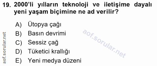 19. soru: 2000'li yılların teknoloji ve iletişime dayalı yeni yaşam biçimine ne ad verilir? A) Ütopya çağı B) Basın devrimi C)…