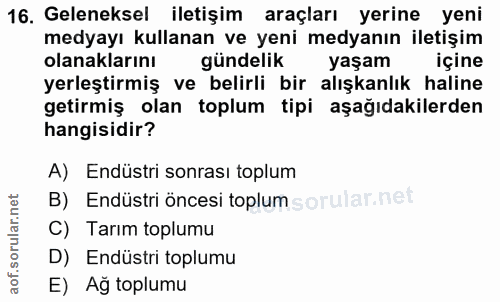 16. soru: Geleneksel iletişim araçları yerine yeni medyayı kullanan ve yeni medyanın iletişim olanaklarını | gündelik yaşam içi…