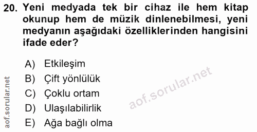 20. soru: Yeni medyada tek bir cihaz ile hem kitap okunup hem de müzik dinlenebilmesi, yeni medyanın aşağıdaki özelliklerinden…