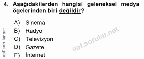 4. soru: Aşağıdakilerden hangisi geleneksel medya ögelerinden biri değildir? A) Sinema B) Radyo C) Televizyon D) Gazete E) Int…