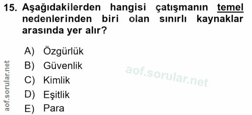 15. soru: Aşağıdakilerden hangisi çatışmanın temel nedenlerinden biri olan sinırlı kaynaklar arasında yer alır? A) Özgürlük B)…