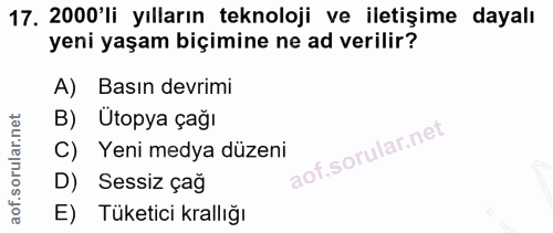 17. soru: 2000'li yılların teknoloji ve iletişime dayalı yeni yaşam biçimine ne ad verilir? A) Basın devrimi B) Ütopya çağı C)…