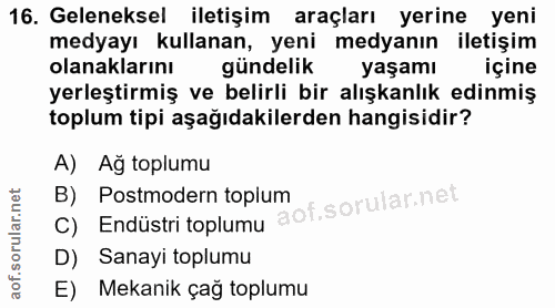 16. soru: Geleneksel iletişim araçları yerine yeni medyayı kullanan, yeni medyanın iletişim olanaklarını gündelik yaşamı içine…