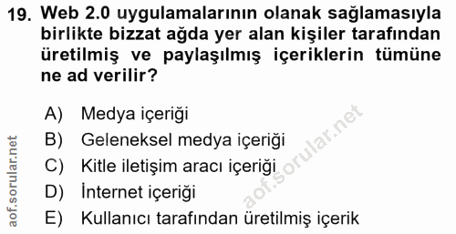 19. soru: Web 2.0 uygulamalarının olanak sağlamasıyla birlikte bizzat ağda yer alan kişiler tarafından üretilmiş ve paylaşılmış…