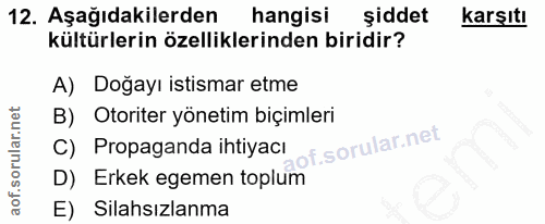 12. soru: Aşağıdakilerden hangisi şiddet karşıtı kültürlerin özelliklerinden biridir? A) Doğayı istismar etme B) Otoriter yönet…