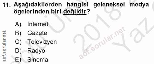 11. soru: Aşağıdakilerden hangisi geleneksel medya ögelerinden biri değildir? A) Internet B) Gazete T. C) Televizyon D) -- Rady…