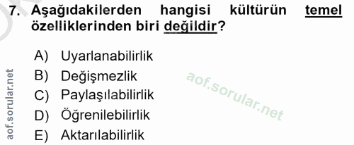 7. soru: Aşağıdakilerden hangisi kültürün temel özelliklerinden biri değildir? A) Uyarlanabilirlik B) Değişmezlik C) Paylaşıla…