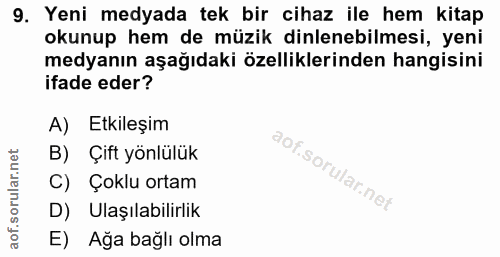 9. soru: Yeni medyada tek bir cihaz ile hem kitap okunup hem de müzik dinlenebilmesi, yeni medyanın aşağıdaki özelliklerinden…