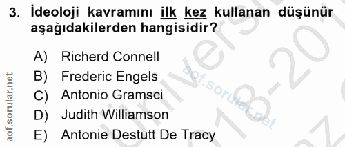 3. soru: İdeoloji kavramını ilk kez kullanan düşünür aşağıdakilerden hangisidir? A) Richerd Connell B) Frederic Engels C) Anto…