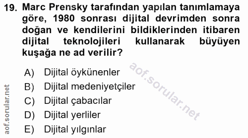 19. soru: Marc Prensky tarafından yapılan tanımlamaya göre, 1980 sonrası dijital devrimden sonra doğan ve kendilerini bildikler…