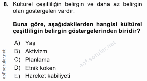 8. soru: Kültürel çeşitliliğin belirgin ve daha az belirgin olan göstergeleri vardır. Buna göre, aşağıdakilerden hangisi kültü…
