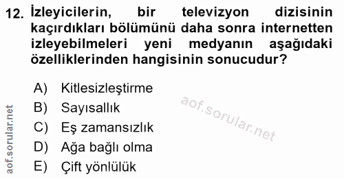 12. soru: İzleyicilerin, bir televizyon dizisinin kaçırdıkları bölümünü daha sonra internetten izleyebilmeleri yeni medyanın aş…